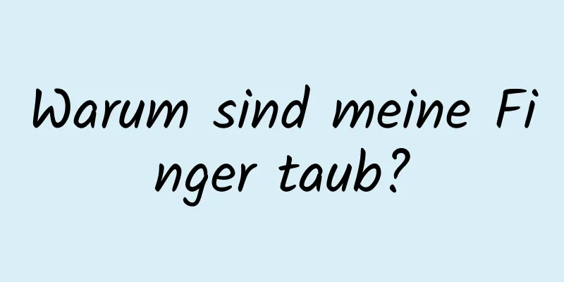 Warum sind meine Finger taub?