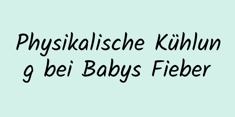 Physikalische Kühlung bei Babys Fieber