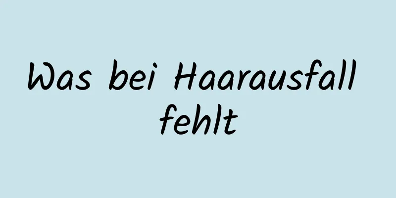 Was bei Haarausfall fehlt