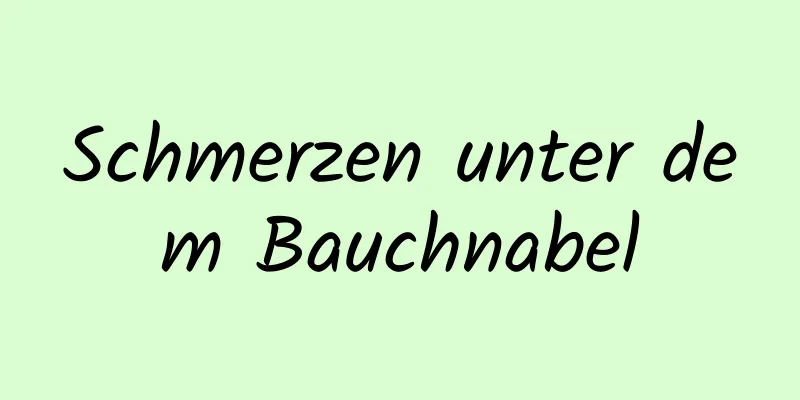 Schmerzen unter dem Bauchnabel