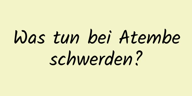 Was tun bei Atembeschwerden?