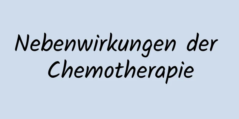 Nebenwirkungen der Chemotherapie