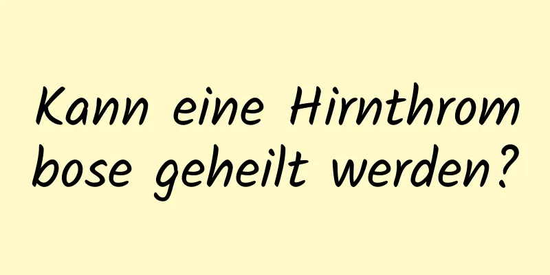 Kann eine Hirnthrombose geheilt werden?