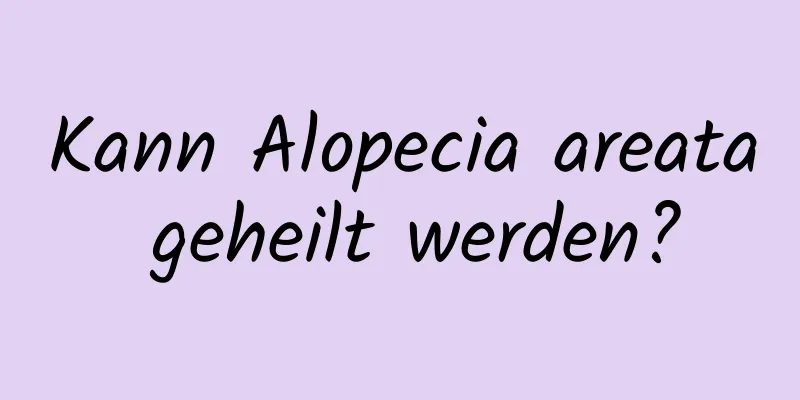 Kann Alopecia areata geheilt werden?