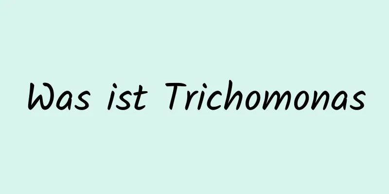 Was ist Trichomonas