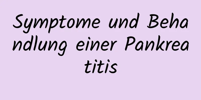 Symptome und Behandlung einer Pankreatitis