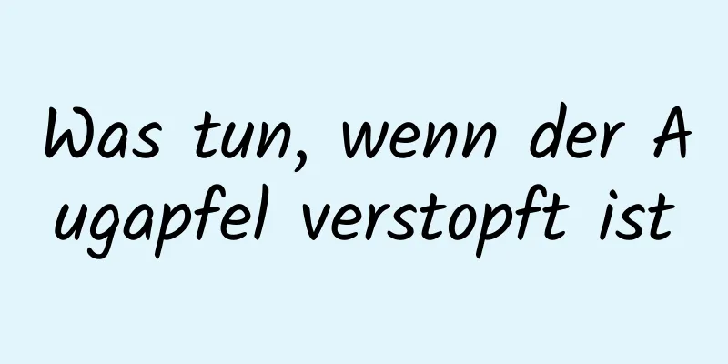 Was tun, wenn der Augapfel verstopft ist