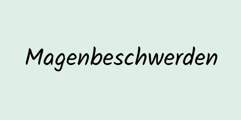 Magenbeschwerden