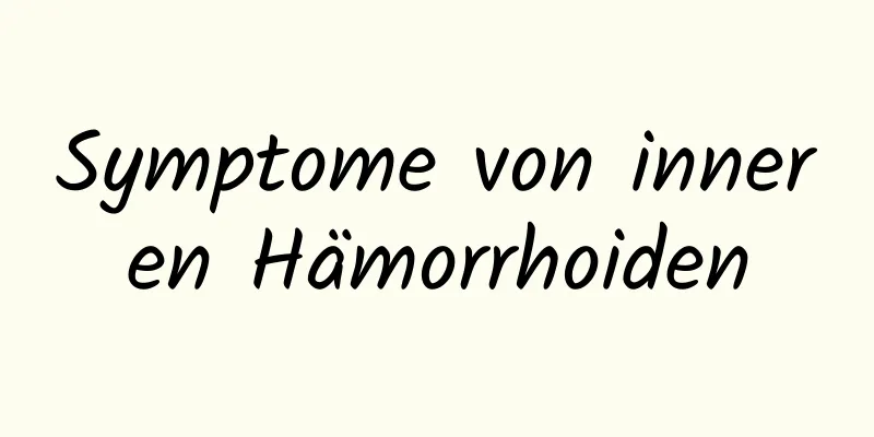 Symptome von inneren Hämorrhoiden