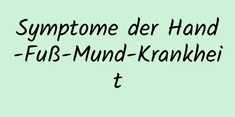 Symptome der Hand-Fuß-Mund-Krankheit