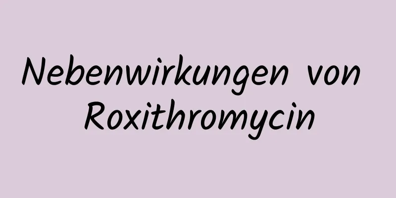 Nebenwirkungen von Roxithromycin