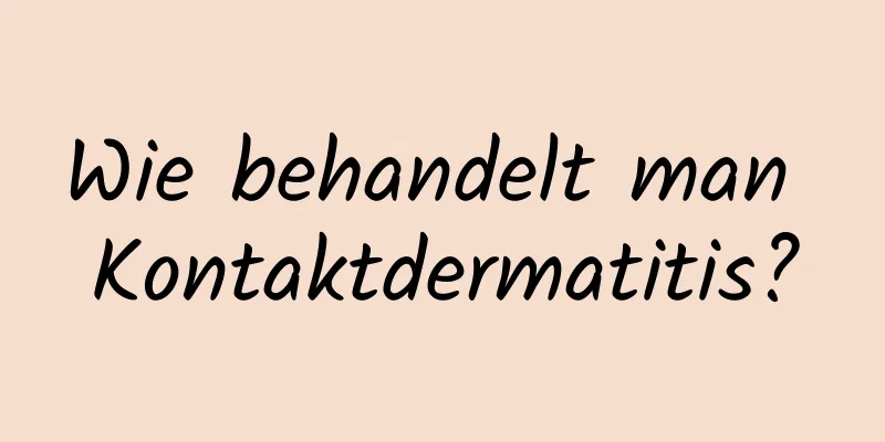 Wie behandelt man Kontaktdermatitis?