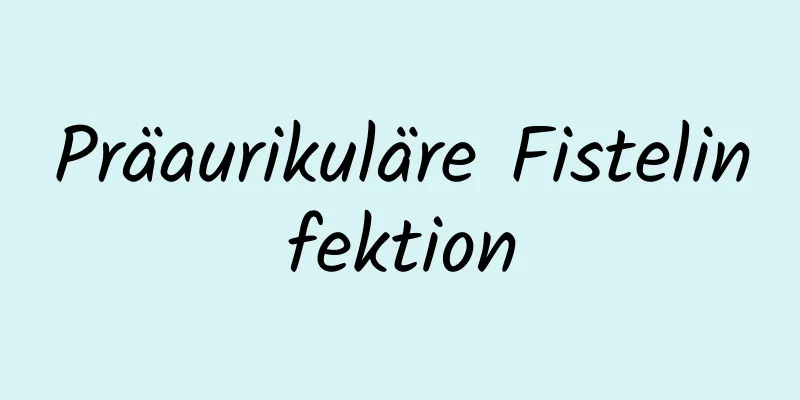 Präaurikuläre Fistelinfektion