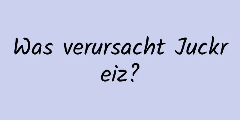 Was verursacht Juckreiz?