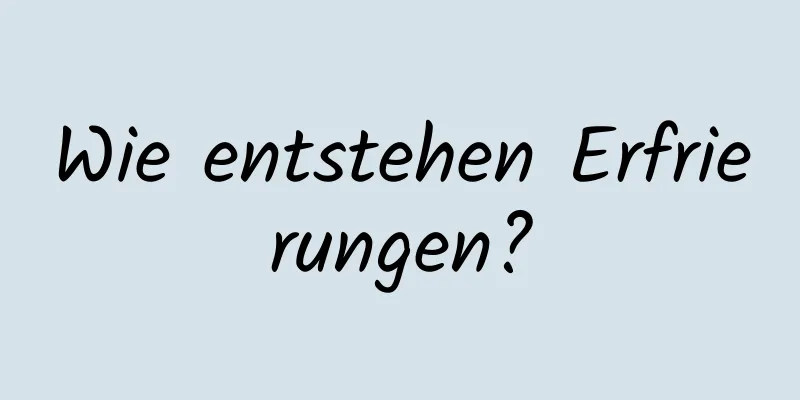 Wie entstehen Erfrierungen?