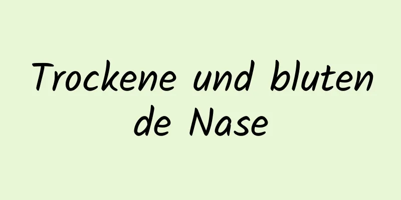 Trockene und blutende Nase