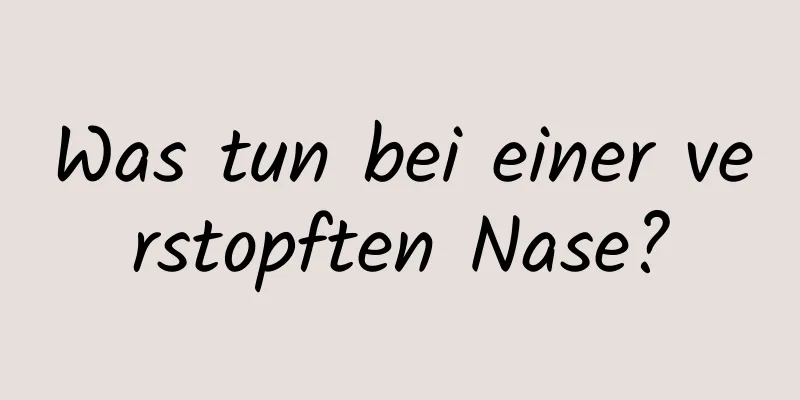 Was tun bei einer verstopften Nase?