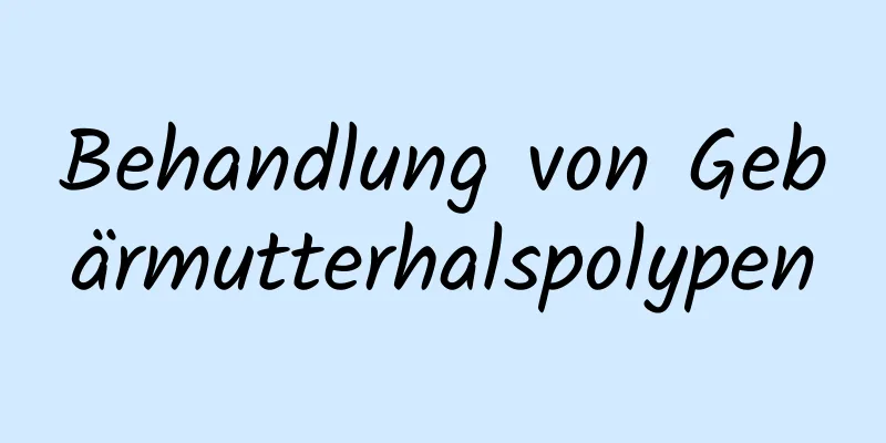 Behandlung von Gebärmutterhalspolypen