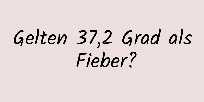 Gelten 37,2 Grad als Fieber?