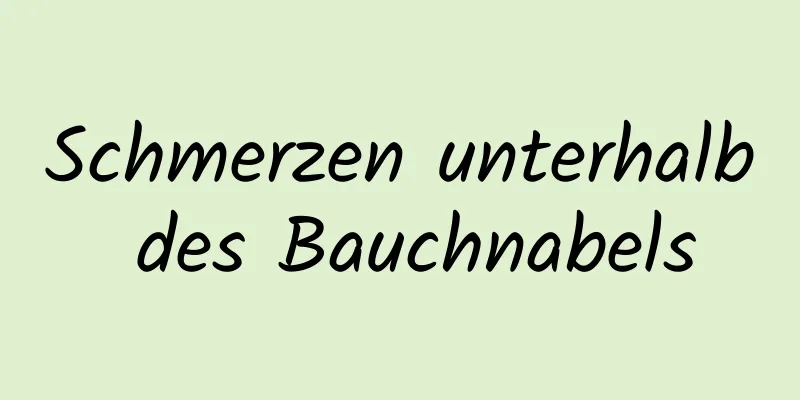 Schmerzen unterhalb des Bauchnabels