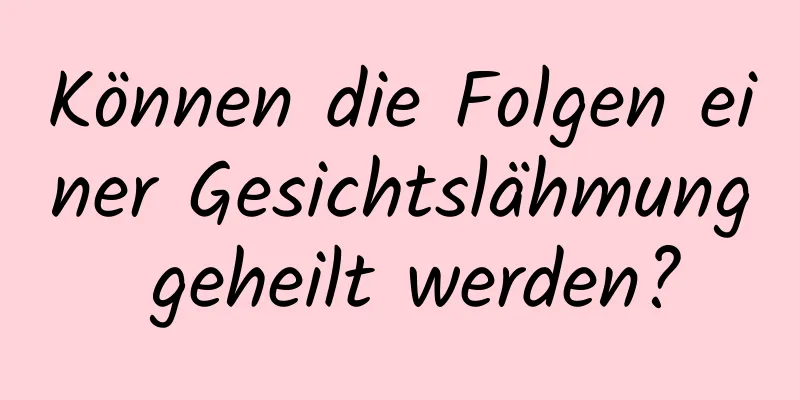 Können die Folgen einer Gesichtslähmung geheilt werden?