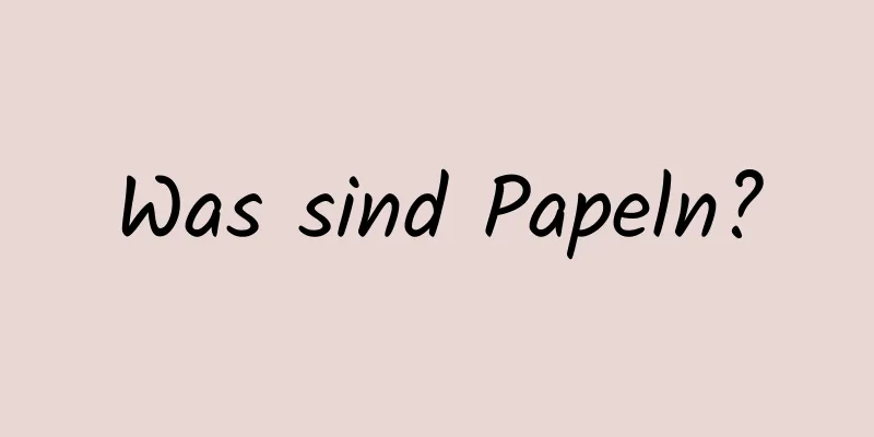 Was sind Papeln?