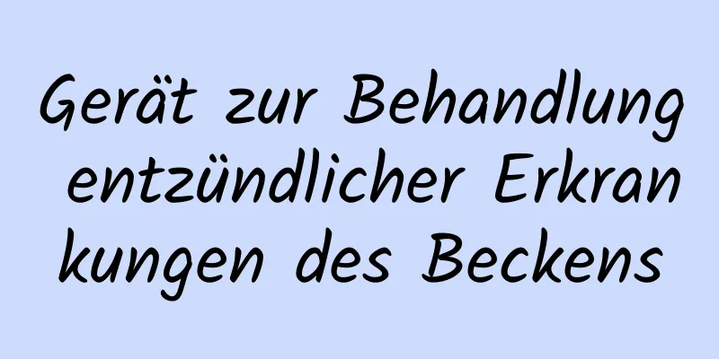 Gerät zur Behandlung entzündlicher Erkrankungen des Beckens