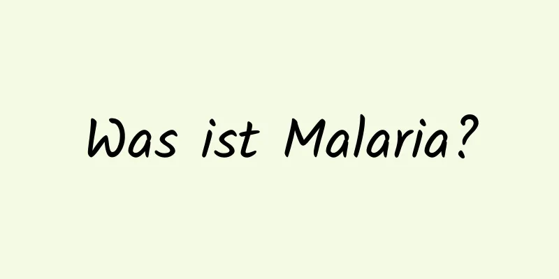 Was ist Malaria?