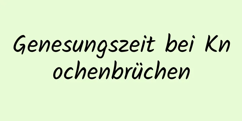 Genesungszeit bei Knochenbrüchen