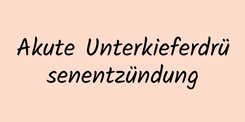 Akute Unterkieferdrüsenentzündung