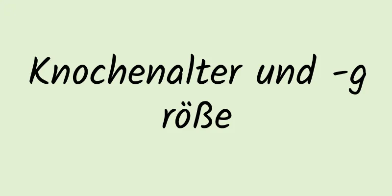 Knochenalter und -größe