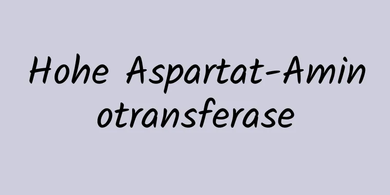 Hohe Aspartat-Aminotransferase