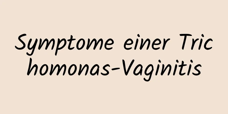 Symptome einer Trichomonas-Vaginitis