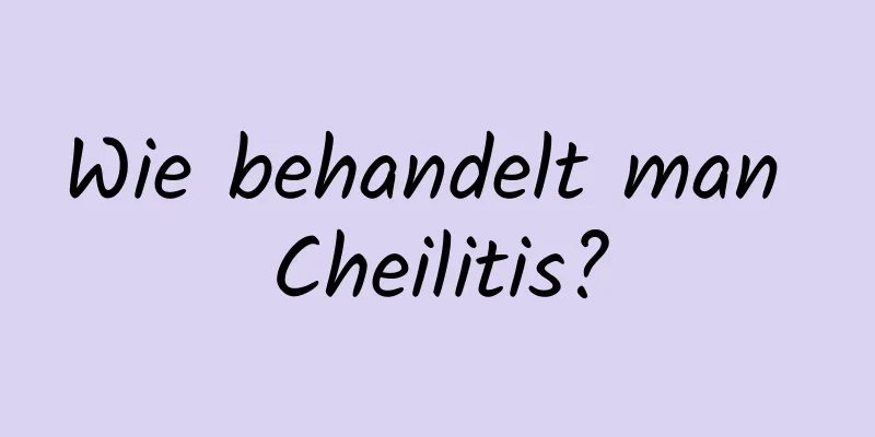 Wie behandelt man Cheilitis?