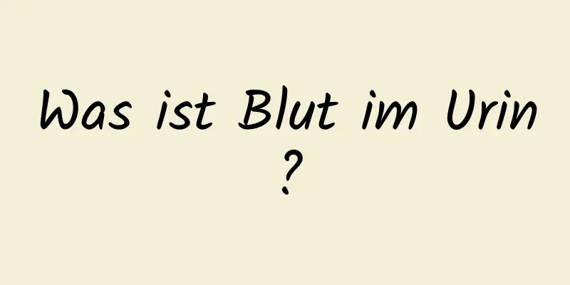 Was ist Blut im Urin?