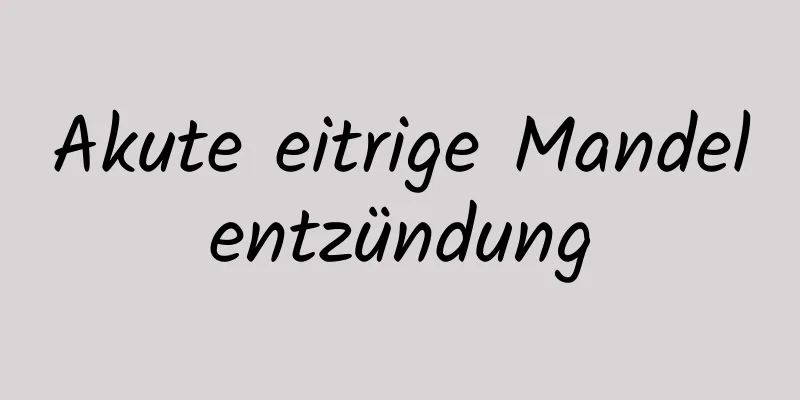 Akute eitrige Mandelentzündung