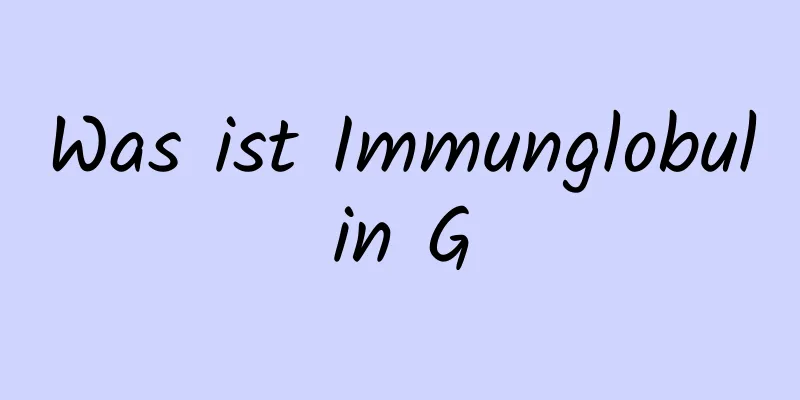 Was ist Immunglobulin G