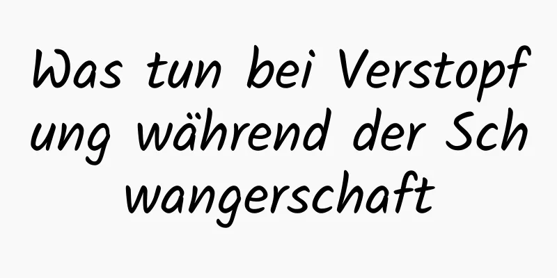 Was tun bei Verstopfung während der Schwangerschaft