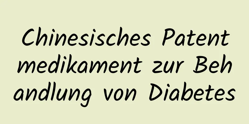 Chinesisches Patentmedikament zur Behandlung von Diabetes