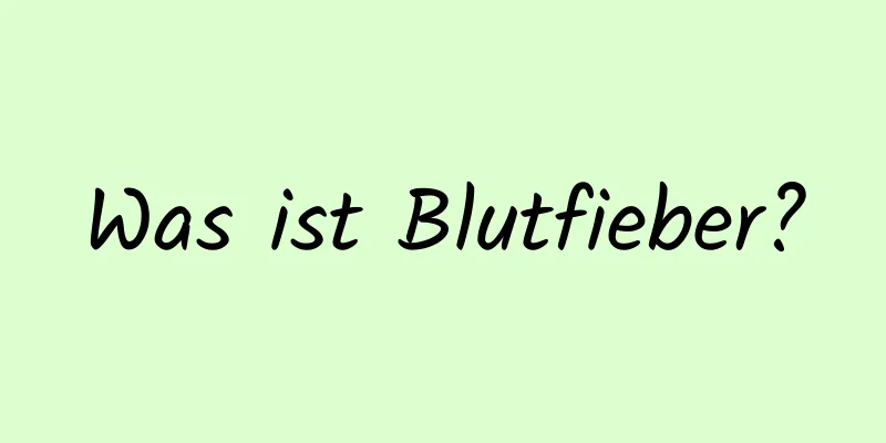 Was ist Blutfieber?