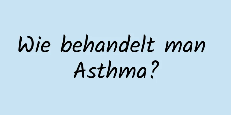 Wie behandelt man Asthma?