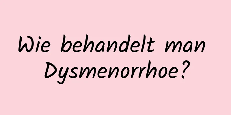 Wie behandelt man Dysmenorrhoe?