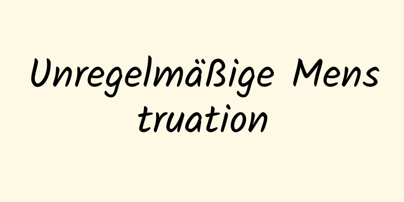 Unregelmäßige Menstruation