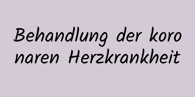 Behandlung der koronaren Herzkrankheit