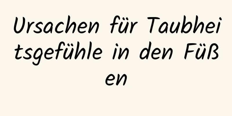 Ursachen für Taubheitsgefühle in den Füßen