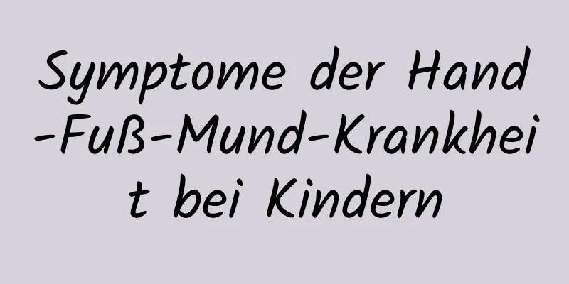 Symptome der Hand-Fuß-Mund-Krankheit bei Kindern