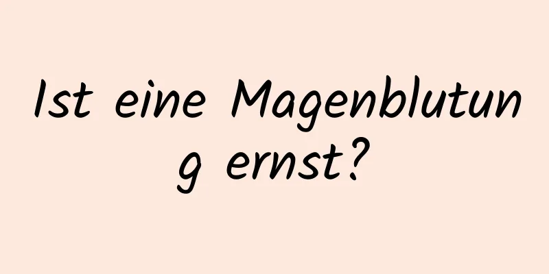 Ist eine Magenblutung ernst?