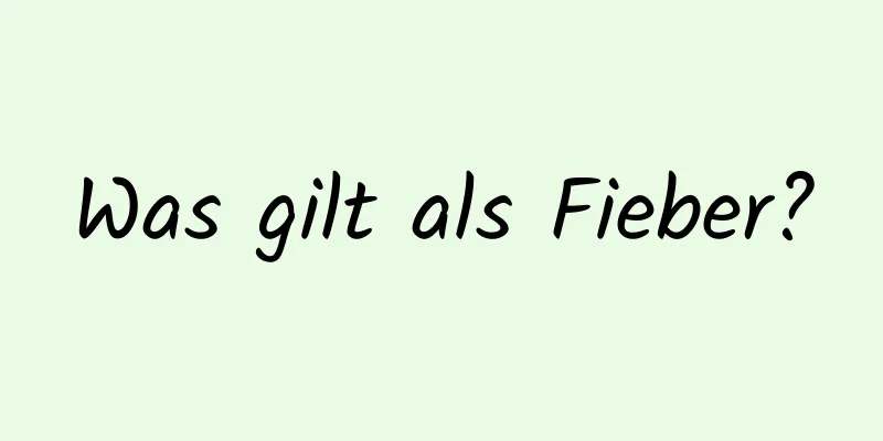 Was gilt als Fieber?