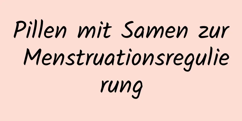 Pillen mit Samen zur Menstruationsregulierung