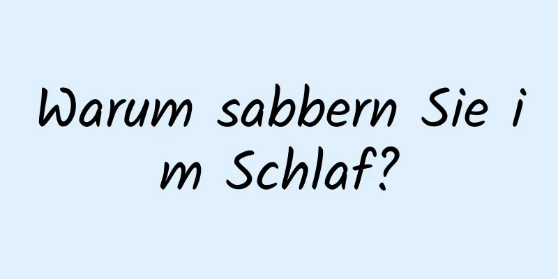 Warum sabbern Sie im Schlaf?